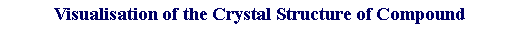 �������: Visualisation of the Crystal Structure of Compound 